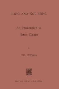 Title: Being and Not-Being: An Introduction to Plato's Sophist, Author: P. Seligman