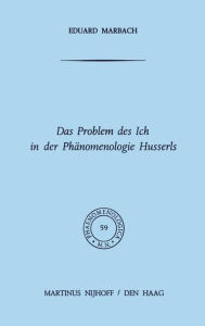 Title: Das Problem des Ich in der Phï¿½nomenologie Husserls / Edition 1, Author: E. Marbach