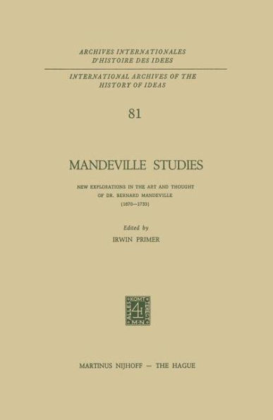 Mandeville Studies: New Explorations in the Art and Thought of Dr. Bernard Mandeville (1670-1733)