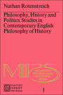 Philosophy, History and Politics: Studies in Contemporary English Philosophy of History / Edition 1
