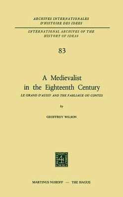 A Medievalist in the Eighteenth Century: Le Grand d'Aussy and the Fabliaux ou Contes