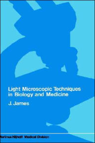 Title: Light microscopic techniques in biology and medicine / Edition 1, Author: J. James