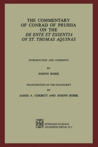 Title: The Commentary of Conrad of Prussia on the De Ente et Essentia of St. Thomas Aquinas: Introduction and Comments by Joseph Bobik, Author: Joseph Bobik
