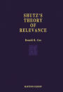 Schutz's Theory of Relevance: A Phenomenological Critique / Edition 1