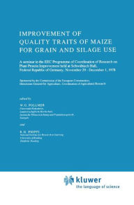 Title: Improvement of Quality Traits of Maize for Grain and Silage Use / Edition 1, Author: W.G. Pollmer