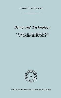 Being and Technology: A Study in the Philosophy of Martin Heidegger / Edition 1