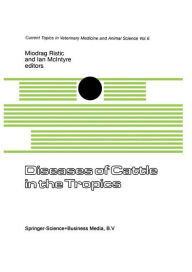 Title: Diseases of Cattle in the Tropics: Economic and Zoonotic Relevance, Author: I. Ristic