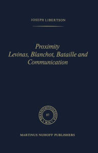 Title: Proximity Levinas, Blanchot, Bataille and Communication / Edition 1, Author: Joseph Libertson