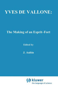 Title: Yves de Vallone: The Making of an Esprit-Fort / Edition 1, Author: James O'Higgins