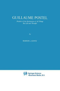 Title: Guillaume Postel: Prophet of the Restitution of All Things His Life and Thought, Author: M.L. Kuntz