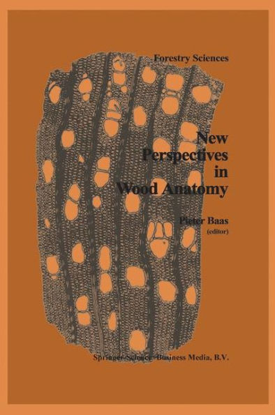 New Perspectives in Wood Anatomy: Published on the Occasion of the 50th Anniversary of the International Association of Wood Anatomists / Edition 1