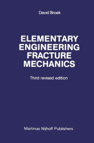 Title: Elementary engineering fracture mechanics / Edition 1, Author: D. Broek