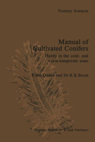 Title: Manual of Cultivated Conifers: Hardy in the Cold- and Warm-Temperature Zone, Author: P. den Ouden