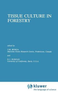 Title: Tissue Culture in Forestry / Edition 1, Author: J.M. Bonga