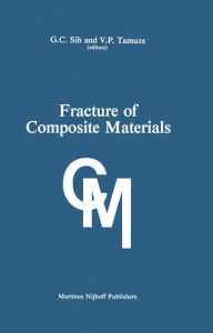 Title: Fracture of Composite Materials: Proceedings of the Second USA-USSR Symposium, held at Lehigh University, Bethlehem, Pennsylvania USA March 9-12, 1981 / Edition 1, Author: George C. Sih