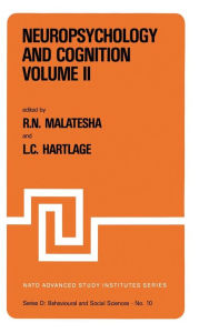 Title: Neuropsychology and Cognition - Volume I / Volume II: Proceedings of the NATO Advanced Study Institute on Neuropsychology and Cognition Augusta, Georgia, U.S.A., September 8-18, 1980 / Edition 1, Author: Rattihalli N. Malatesha
