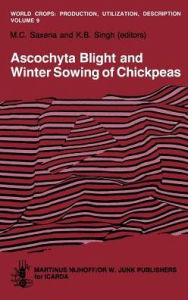 Title: Ascochyta Blight and Winter Sowing of Chickpeas / Edition 1, Author: M.C. Saxena