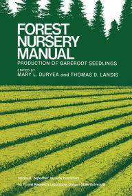 Title: Forest Nursery Manual: Production of Bareroot Seedlings / Edition 1, Author: Mary L. Duryea