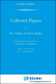 Title: Collected Papers I. The Problem of Social Reality / Edition 1, Author: A. Schutz