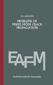 Title: Problems of mixed mode crack propagation / Edition 1, Author: E.E. Gdoutos