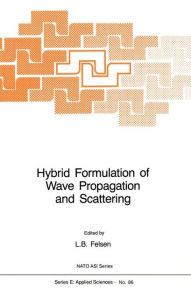 Title: Hybrid Formulation of Wave Propagation and Scattering / Edition 1, Author: L.B. Felsen