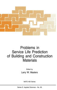 Title: Problems in Service Life Prediction of Building and Construction Materials / Edition 1, Author: L.W. Masters