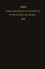 Title: ABHB Annual Bibliography of the History of the Printed Book and Libraries: Volume 14: Publications of 1983 and additions from the preceeding years / Edition 1, Author: H. Vervliet