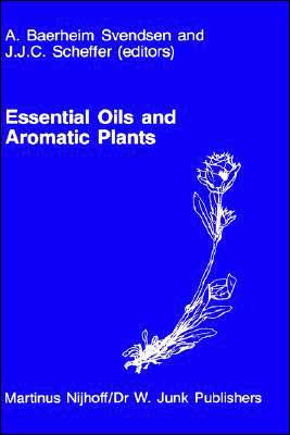 Essential Oils and Aromatic Plants: Proceedings of the 15th International Symposium on Essential Oils, held in Noordwijkerhout, The Netherlands, July 19-21, 1984 / Edition 1