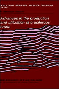 Title: Advances in the Production and Utilization of Cruciferous Crops / Edition 1, Author: H. Sïrensen
