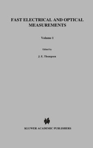 Title: Fast Electrical and Optical Measurements: Volume 1 - Current and Voltage Measurements Volume 2 - Optical Measurements / Edition 1, Author: D.J. Thompson