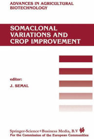 Title: Somaclonal Variations and Crop Improvement / Edition 1, Author: J. Semal