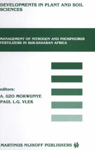 Title: Management of Nitrogen and Phosphorus Fertilizers in Sub-Saharan Africa: Proceedings of a symposium, held in Lome, Togo, March 25-28, 1985 / Edition 1, Author: Uzo M. Mokwunye