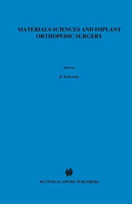 Title: Materials Sciences and Implant Orthopedic Surgery / Edition 1, Author: R. Kossowsky