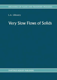 Title: Very Slow Flows of Solids: Basics of Modeling in Geodynamics and Glaciology, Author: L.A. Lliboutry