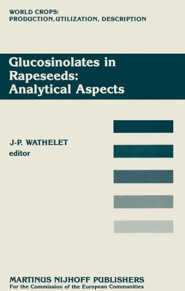 Glucosinolates in Rapeseeds: Analytical Aspects: Proceedings of a Seminar in the CEC Programme of Research on Plant Productivity, held in Gembloux (Belgium), 1-3 October 1986