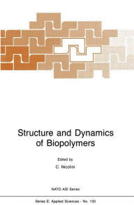 Title: Structure and Dynamics of Biopolymers / Edition 1, Author: C. Nicolini