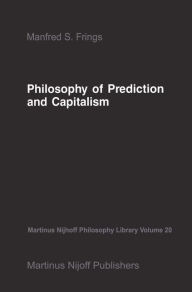 Title: Philosophy of Prediction and Capitalism / Edition 1, Author: M.S. Frings