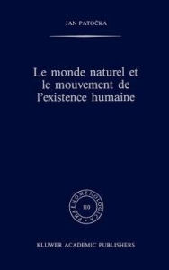 Title: Le monde naturel et le mouvement de l'existence humaine / Edition 1, Author: J. Patocka