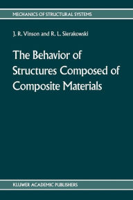 Title: The behavior of structures composed of composite materials / Edition 1, Author: Jack R. Vinson