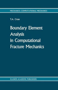 Title: Boundary Element Analysis in Computational Fracture Mechanics, Author: T.A. Cruse