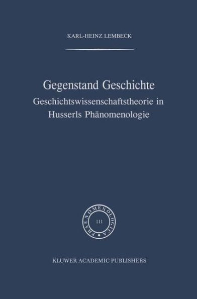 Gegenstand Geschichte: Geschichtswissenschaftstheorie in Husserls Phï¿½nomenologie / Edition 1
