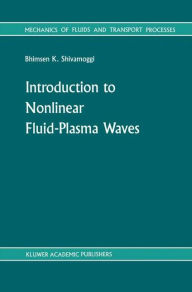 Title: Introduction to Nonlinear Fluid-Plasma Waves / Edition 1, Author: B.K Shivamoggi