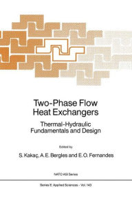 Title: Two-Phase Flow Heat Exchangers: Thermal-Hydraulic Fundamentals and Design / Edition 1, Author: Sadik Kakaï