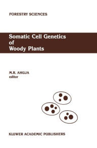 Title: Somatic Cell Genetics of Woody Plants: Proceedings of the IUFRO Working Party S2. 04-07 Somatic Cell Genetics, held in Grosshansdorf, Federal Republic of Germany, August 10-13, 1987 / Edition 1, Author: M.R. Ahuja