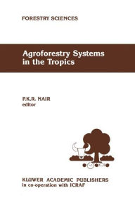 Title: Agroforestry Systems in the Tropics, Author: P.K. Nair