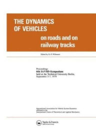 Title: The Dynamics of Vehicles on Roads and on Tracks: Proceedings of the Iavsd Symposium, 6th Technical University, Berlin, Sept. 1979, Author: Willumeit