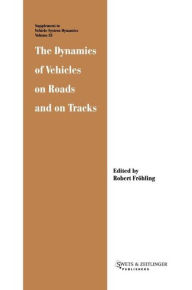 Title: The Dynamics of Vehicles on Roads and on Tracks / Edition 1, Author: Robert Frohling