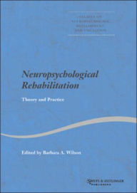 Neuropsychological Rehabilitation: Theory and Practice / Edition 1