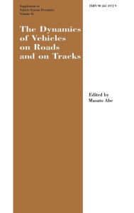 Title: The Dynamics of Vehicles on Roads and on Tracks Supplement to Vehicle System Dynamics: Proceedings of the 18th IAVSD Symposium Held in Kanagawa, Japan, August 24-30, 2003 / Edition 1, Author: Masato Abe