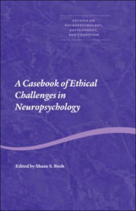 A Casebook of Ethical Challenges in Neuropsychology / Edition 1